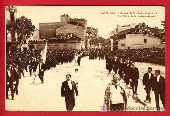 Postcards: CASTELLON, ENTRADA DE LAS AUTORIDADES EN LA PLAZA DE LA INDEPENDENCIA,              P39807