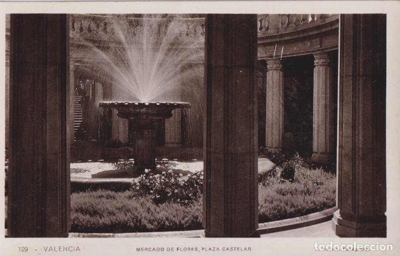 Postales: VALENCIA, MERCADO DE FLORES, PLAZA CASTELAR - L.ROISIN FOT&Oacute;GRAFO N&ordm;129 - S/C