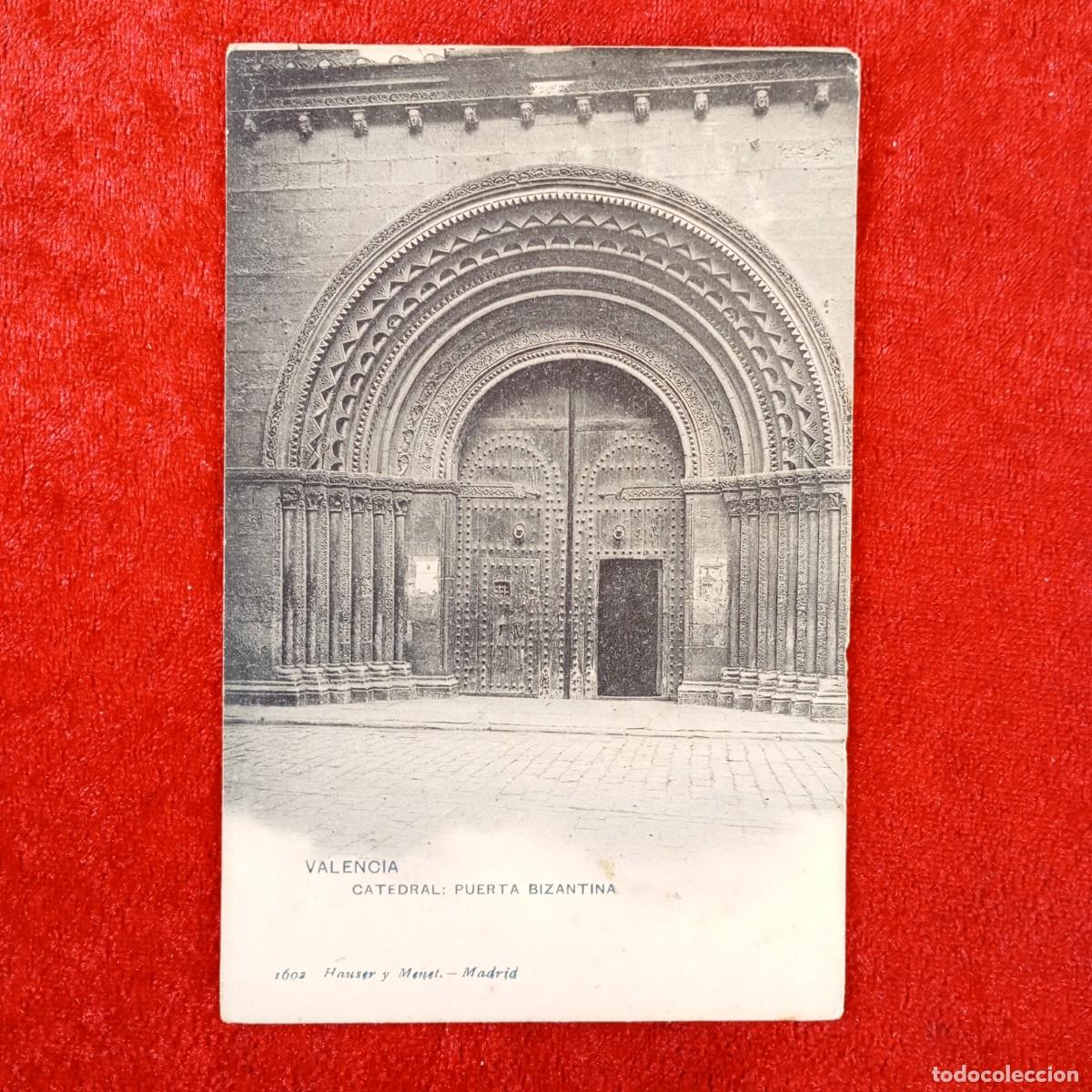 Postales: POSTAL - VALENCIA - CATEDRAL - PUERTA BIZANTINA - 1602 - HAUSER Y MENET - RAR&Iacute;SIMA / 2108