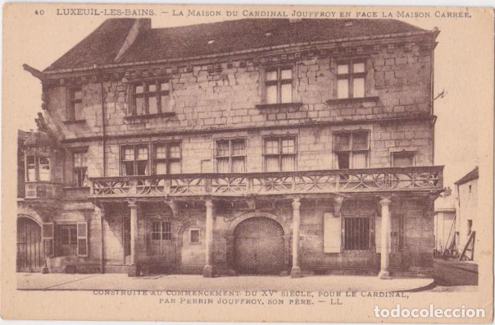 Postais: FRANCIA, BORGO&Ntilde;A, LUXEUIL LES BAINS, LA CASA DEL CARDENAL JOUFFROY - LEVY ET NEURDEIN N&ordm;40 - S/C