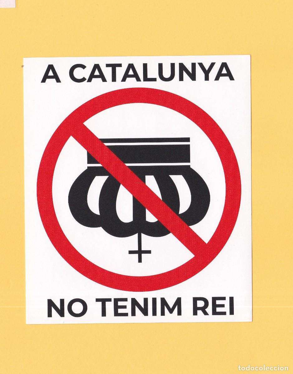 Postales: PEGATINA POLITICA A CATALUNYA NO TENIM REI