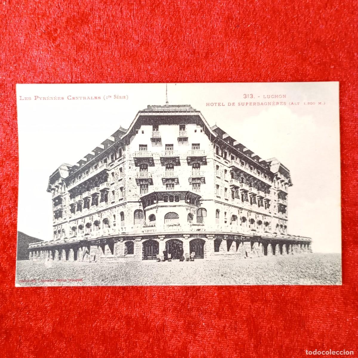 Postales: POSTAL - LES PYR&Eacute;N&Eacute;ES CENTRALES (1RE S&Eacute;RIE) - 313 - LUCHON - HOTEL DE SUPERBAGN&Egrave;RES- RAR&Iacute;SIMA / 1556