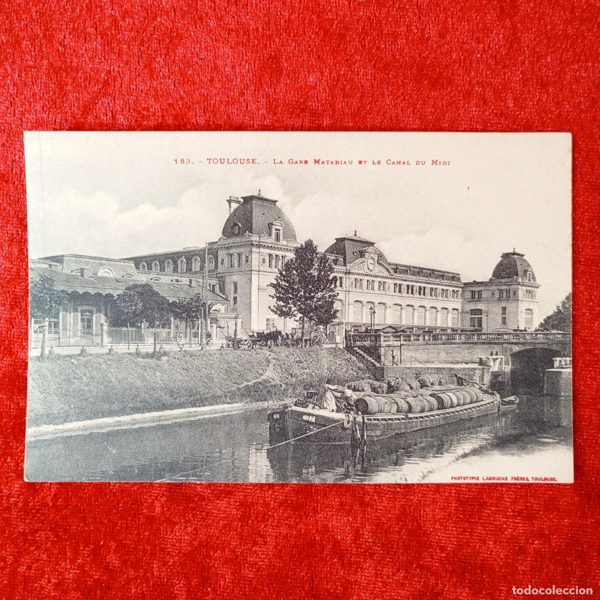Postales: POSTAL - TOULOUSE - LA GARE MATABIAU ET LE CANAL DU MIDI - 183 - LABOUCHE FR&Egrave;ES - RAR&Iacute;SIMA / 1593