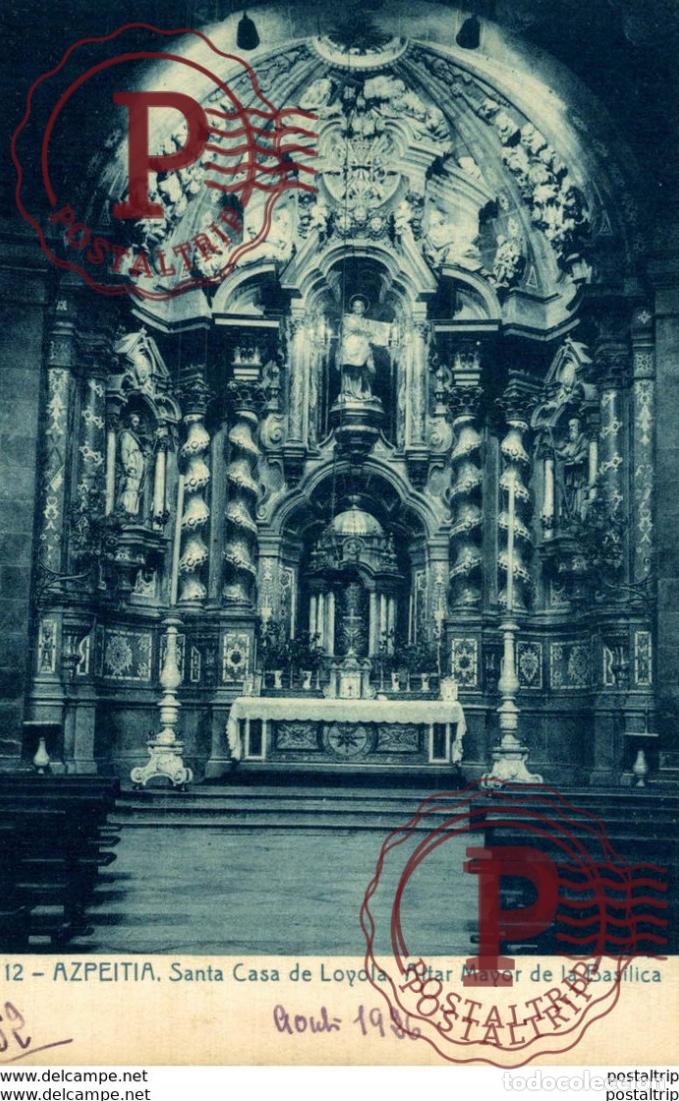 Postales: AZPEITIA SANTA CASA DE LOYOLA ALTAR MAYOR DE LA BASILICA