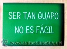Postales: SER TAN GUAPO NO ES F&Aacute;CIL