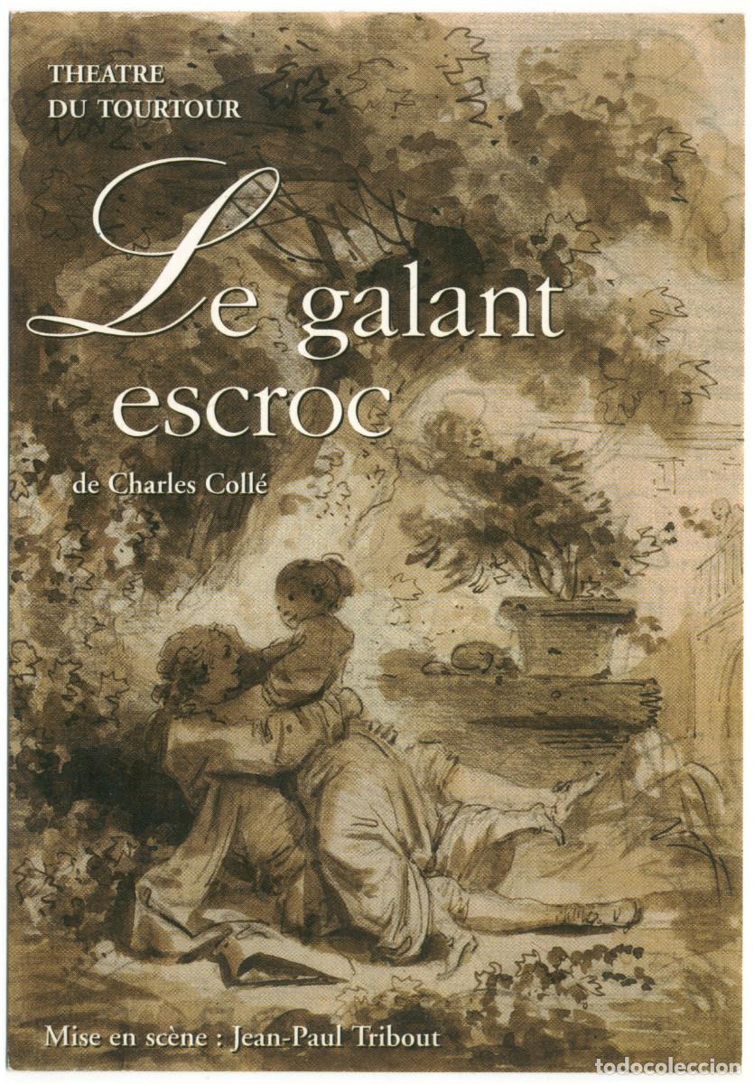 Postales: Th&eacute;&acirc;tre du Tourtour (Paris). Le galan escroc, de Charles Coll&eacute;; dir. Jean-Paul tribout