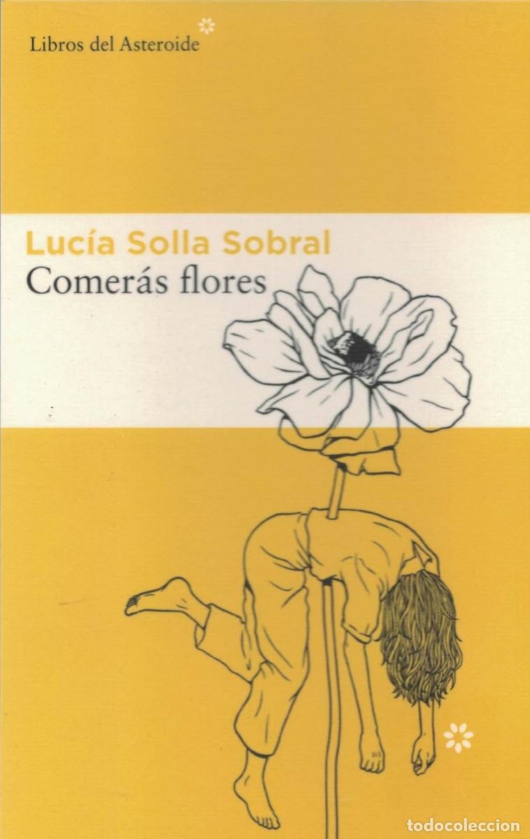 Postales: Luc&iacute;a Solla Sobral, Comer&aacute;s flores / Libros del Asteroide