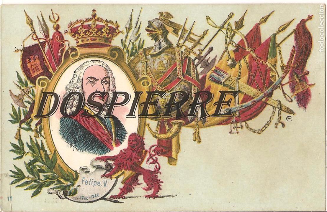 Postales: REY FELIPE V, TARJETA POSTAL ART&Iacute;STICA ESPA&Ntilde;OLA, REYES DE ESPA&Ntilde;A, N&ordm; 11