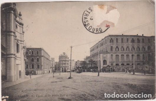 Postkarten: Argel. Le Lyc&eacute;e et la place Bab -el -Oued. Fechado en Estrasburgo el 6-Dic-1913. Dedicada y Fechada