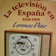 Radios antiguas: LA TELEVISION EN ESPAÑA 1949-1995.LORENZO DIAZ.1994.751 PG.EDICCION NUMERADA,DEDICATORIA DEL AUTOR. Lote 40061048