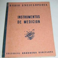 Radios antiguas: RADIO ENCICLOPEDIA - VOLUMEN XXI . INSTRUMENTOS DE MEDICION - 1ª EDICION 1945 - EDITORIAL BRUGUERA -