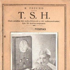 Radios antiguas: FREUND : T.S.H. GUÍA PRACTICA DEL RADIOAFICIONADO Y DEL RADIOCONSTRUCTOR (IBERICAS, C. 1930)