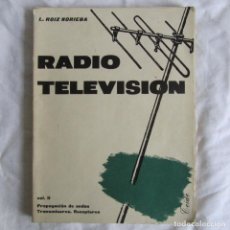 Radios antiguas: RADIO TELEVISIÓN, L. ROIZ NORIEGA V. II PROPAGACIÓN DE ONDAS, TRANSMISORES, RECEPTORES 1959
