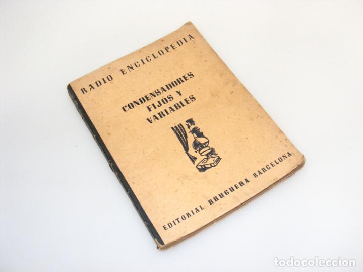 Radios antiguas: CONDENSADORES FIJOS Y VARIABLES (1945) - 1ª EDICIÓN - RADIO ENCICLOPEDIA - VER DESCRIPCIÓN. - Foto 1 - 233953325