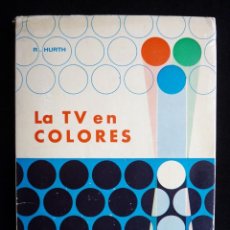 Radios antiguas: LA TV EN COLORES. R. HURTH. BIBLIOTECA TÉCNICA PHILIPS. PARANINFO, 1967. Lote 258229420