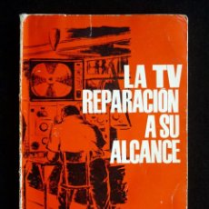 Radios antiguas: LA TV REPARACIÓN A SU ALCANCE. J. DE IVANA. MARCOMBO, 1963