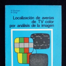 Radios antiguas: LOCALIZACIÓN DE AVERIAS DE TV COLOR POR ANÁLISIS DE LA IMAGEN. H. BOCHUM Y R. DÖGL. MARCOMBO, 1980. Lote 258229460