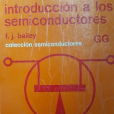 Radios antiguas: INTRODUCCION A LOS SEMICONDUCTORES F J BAILEY GUSTAVO GILI 1979 ELECTRONICA EC