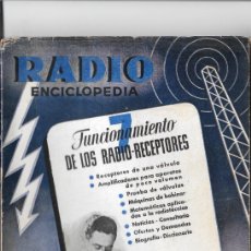 Radios antiguas: RADIO ENCICLOPEDIA. NÚMERO 7: FUNCIONAMIENTO DE LOS RADIO-RECEPTORES. AGOSTO 1944. 1ª EDICIÓN. Lote 402781069
