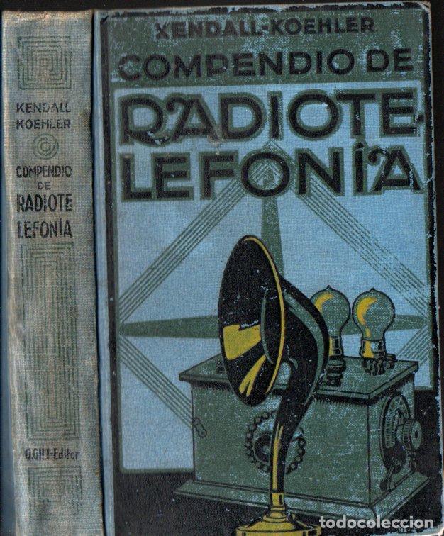 Radios antiguas: KENDALL / KOEHLER : COMPENDIO DE RADIOTELEFON&Iacute;A (1925) CONSTRUCCI&Oacute;N Y MANEJO DE UNA RADIOESTACI&Oacute;N