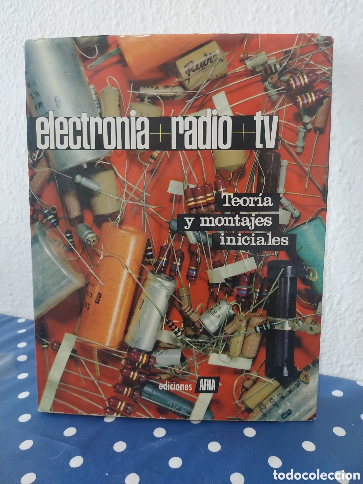 Radios antiguas: Electr&oacute;nica radio tv te&oacute;rica y montajes iniciales tomo I