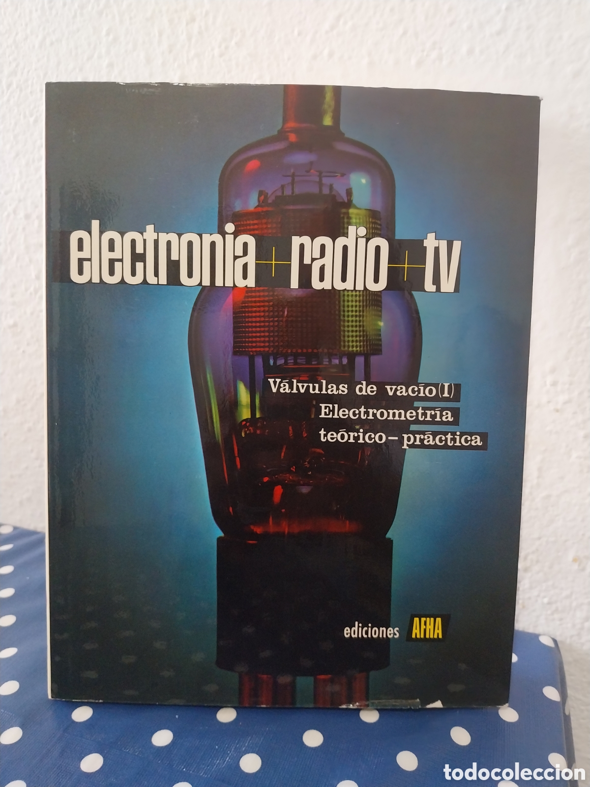 Radios antiguas: Electr&oacute;nica radio tv v&aacute;lvulas de vac&iacute;o I electrometrica te&oacute;rico pr&aacute;ctica tomo II