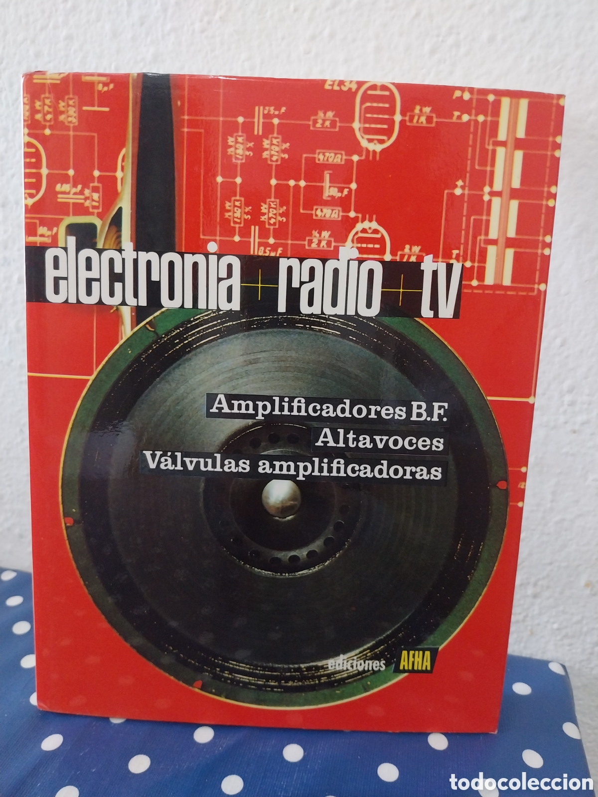 Radios antiguas: Electr&oacute;nica radio tv amplificadores B.F. altavoces y v&aacute;lvulas amplificadoras tomo IV