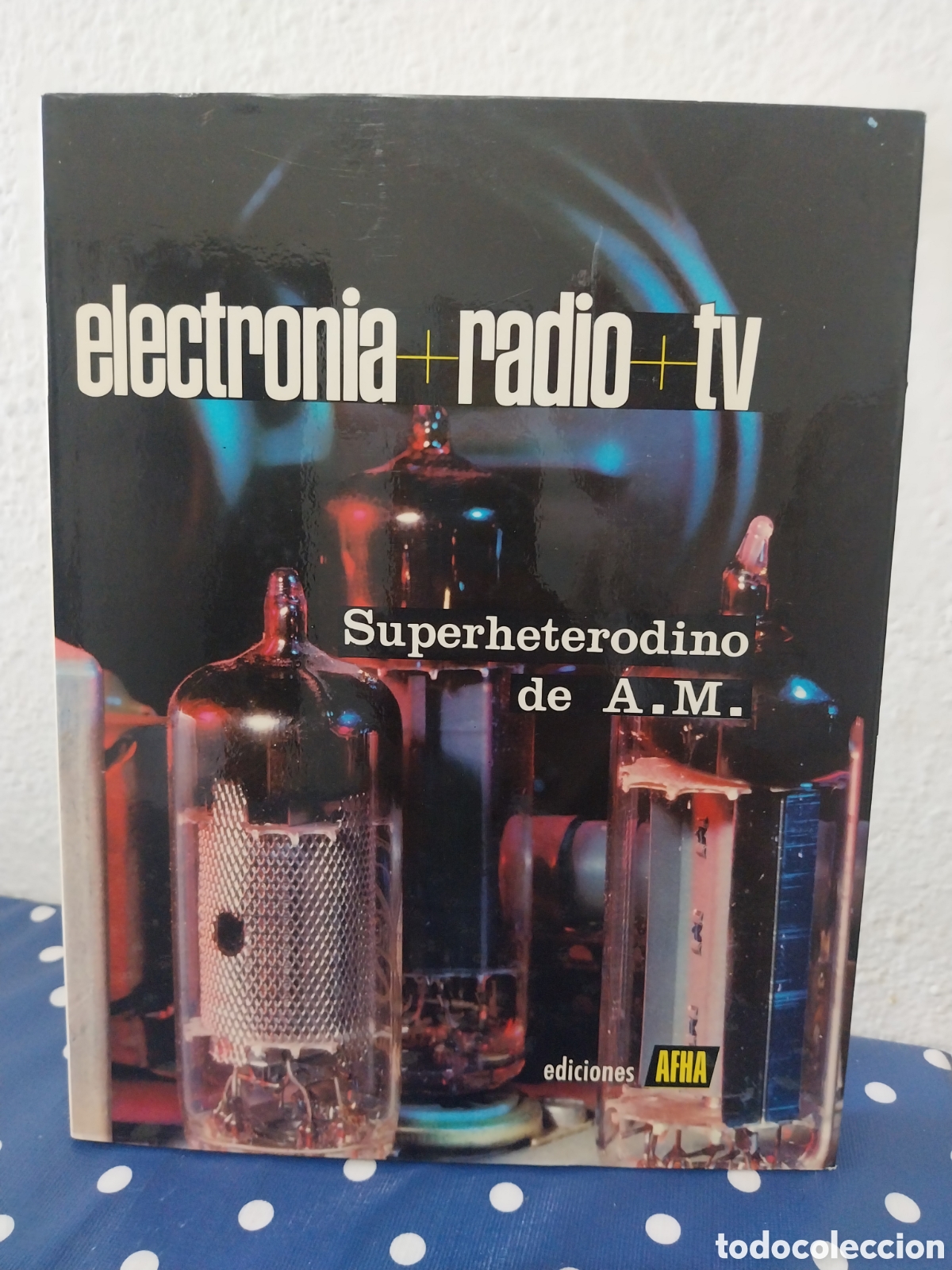 Radios antiguas: Electr&oacute;nica radio tv superheterodino de A.M. tomo V