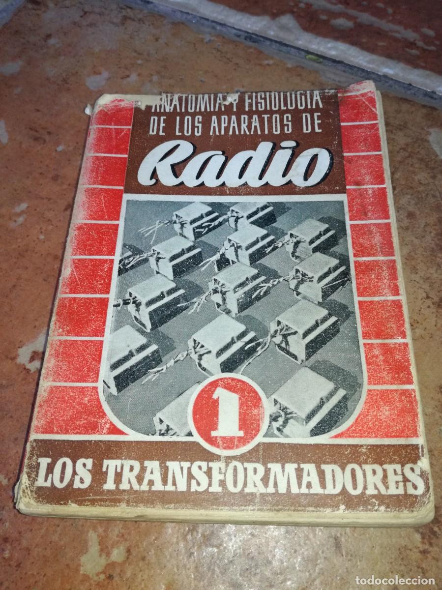 Old radios: ANATOMIA Y FISIOLOGIA DE LOS APARATOS DE RADIO-LOS TRANSFORMADORES DE RADIO-160 PAGS