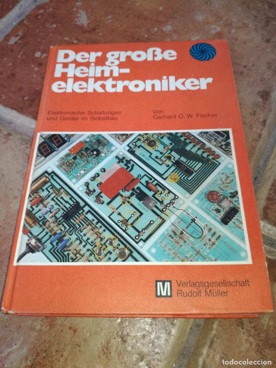 Alte Radios: Der gro&szlig;e Heimelektroniker: Elektronische Schaltungen und Ger&auml;te im Selbstbau-272 PAGS