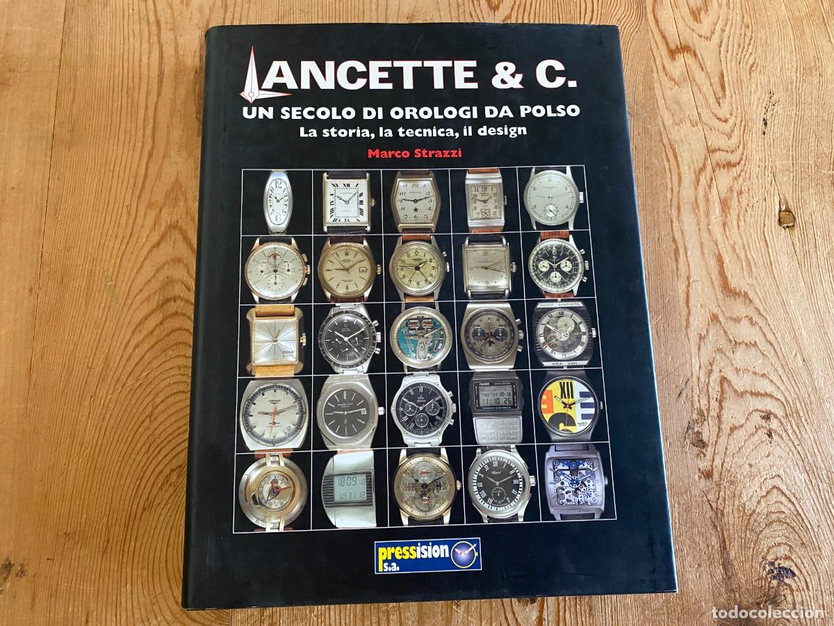 Herramientas de relojes: LANCETTE & C. - Libro de relojes UN SECOLO DI OROLOGI DA POLSO por Marco Strazzi - 2005 - Italiano