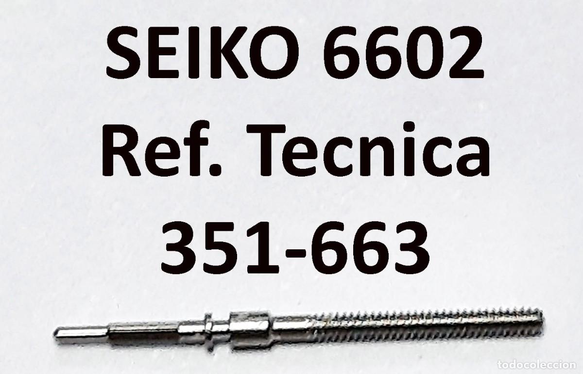 Recambios de relojes: TIJA DE RELOJ Seiko - CALIBRE 6602 Ref. Tec. 351-663 - X