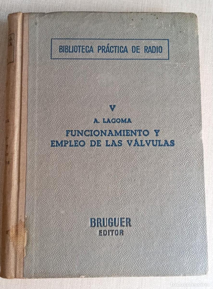 Radios antiguas: Funcionamiento y Empleo de las V&aacute;lvulas - A. Lagoma (Bruguer, 1950)