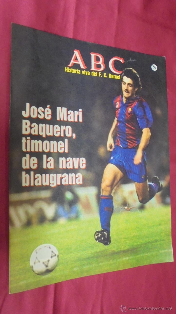 Coleccionismo deportivo: ABC HISTORIA VIVA DEL F. C. BARCELONA. N&ordm; 26. JOS&Eacute; MARI BAQUERO, TIMONEL DE LA NAVE BLAUGRANA.