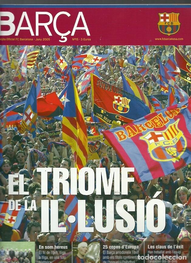 Collezionismo sportivo: BAR&Ccedil;A REVISTA OFICIAL F C BARCELONA N&ordm; 15 EL TRIOMF SW LA IL3LUSIO JUNY 2005