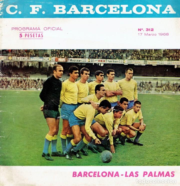 Coleccionismo deportivo: PROGRAMA OFICIAL C.F. BARCELONA PROGRAMA OFICIAL N&ordm;312- BARCELONA-LAS PALMAS-17 MARZO 1968