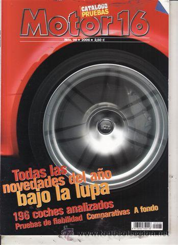 Coches: CAT&Aacute;LOGO MOTOR 16 N&ordm; 98 A&Ntilde;O 2006. TODAS LAS NOVEDADES DEL A&Ntilde;O BAJO LUPA 196 COCHES ANALIZADOS PRUEBA
