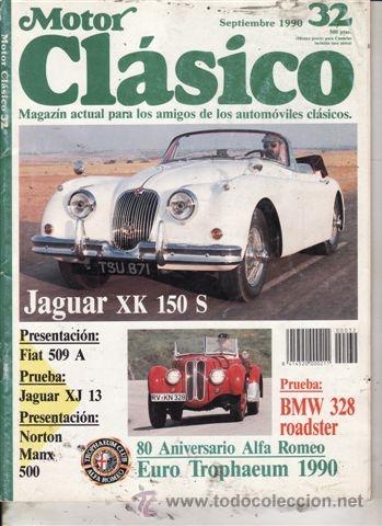Coches: REVISTA MOTOR N&ordm; 32 A&Ntilde;O 1990. PRUEBA: JAGUAR XK 150 S. BMW 328. FIAT 509 A. NORTON MANX 500.
