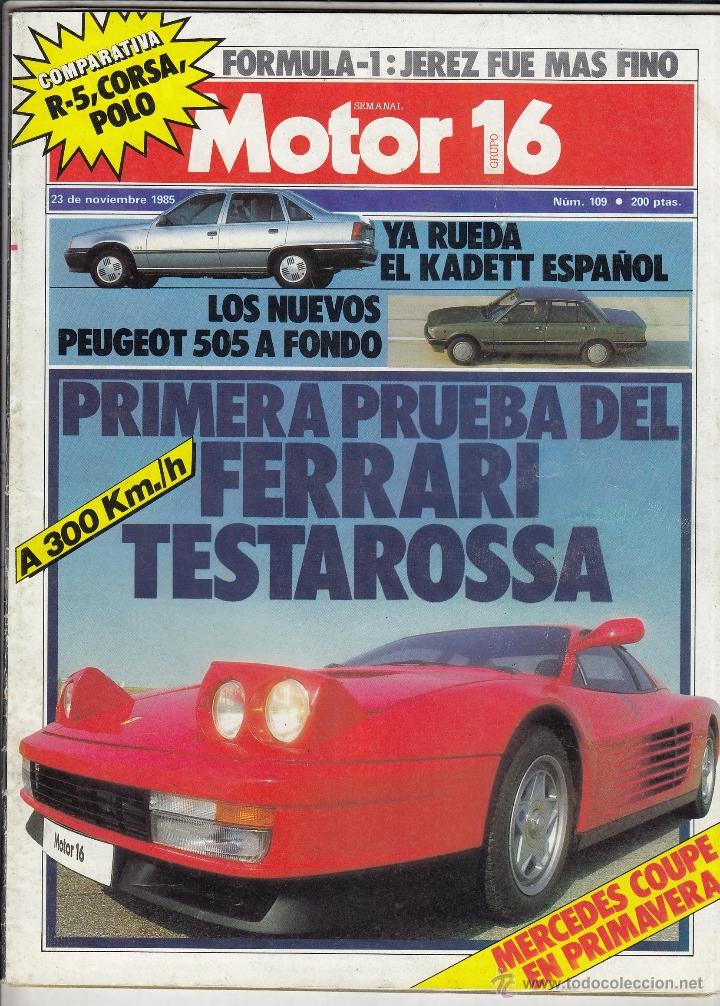 Coches: REVISTA MOTOR 16 N&ordm; 109 A&Ntilde;O 1985. PRUEBA: FERRARI TESTAROSSA. COMP: OPEL CORSA CITY, RENAULT 5C Y