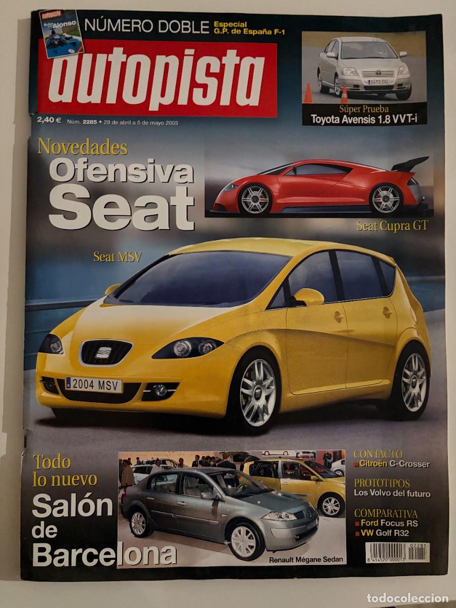 Voitures: AUTOPISTA. N&ordm; 2285. ABRIL 2003. OFENSIVA SEAT.SEAT MSV.SEAT CUPRA GT. TOYOTA AVENSIS 1.8 VVT-i. LEER