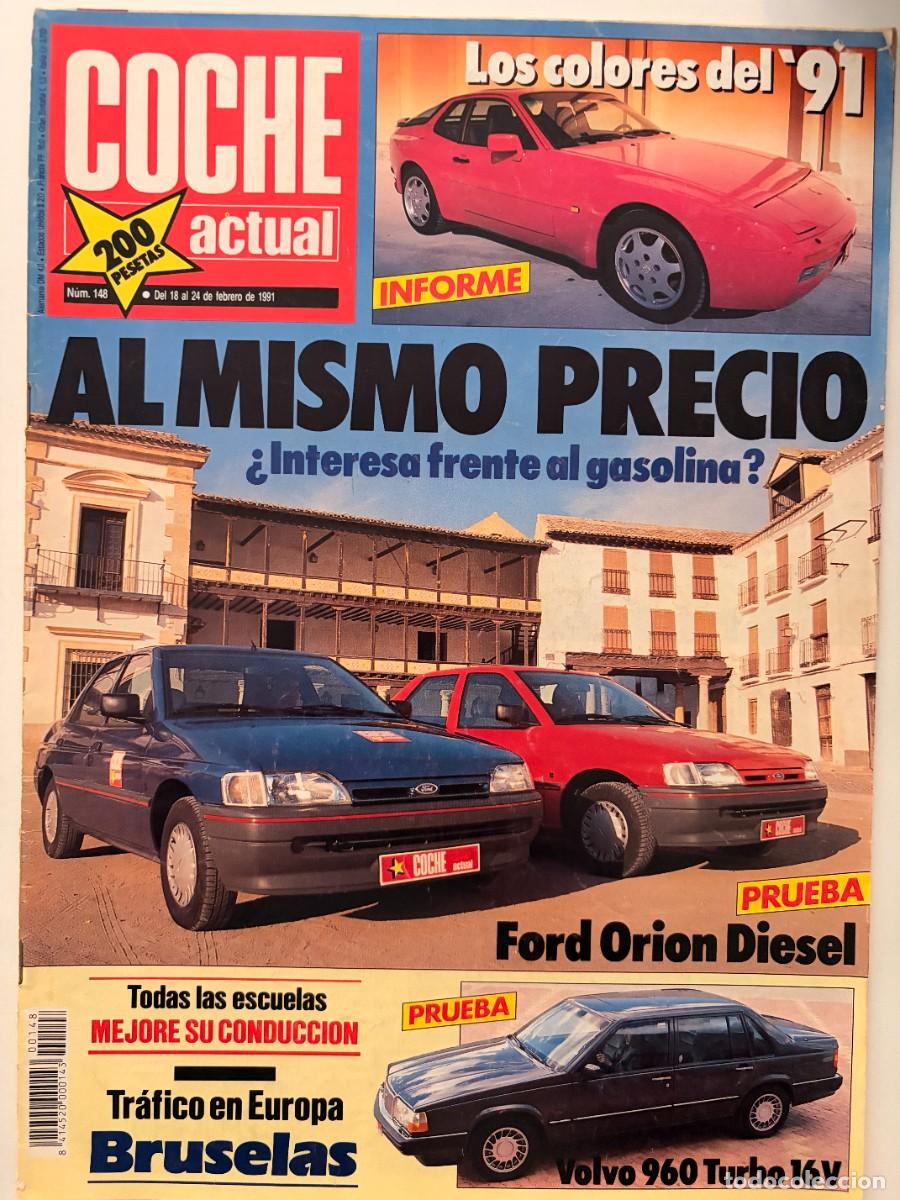 Coches: COCHE ACTUAL. N&ordm;. 148. FEBRERO 1991. FORD ORION DI&Eacute;SEL, VOLVO 960 TURBO, PORSCHE 944. LEER