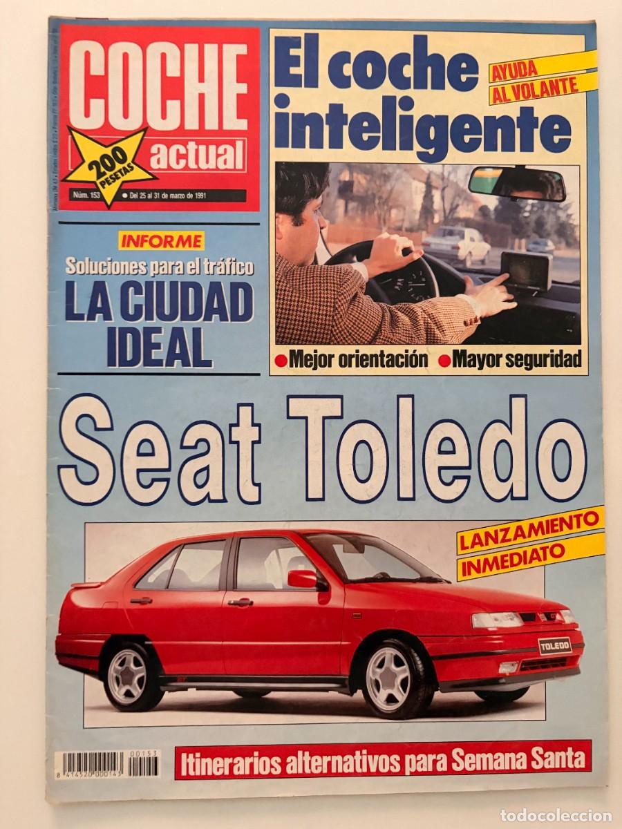 Coches: COCHE ACTUAL. N&ordm;. 153. MARZO 1991. SEAT TOLEDO. EL COCHE INTELIGENTE. AYUDA AL VOLANTE.LEER