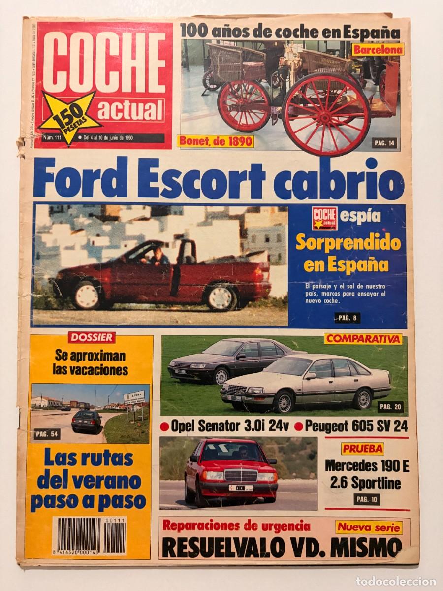Coches: COCHE ACTUAL. N&ordm; 111. JUNIO 1990. FORD ESCORT CABRIO. MERCEDES 190E. OPEL SENATOR. PEUGEOT 605. LEER