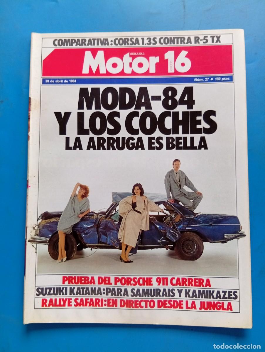 Coches: MOTOR 16. N&ordm; 27. A&Ntilde;O 1984. MODA-84 Y LOS COCHES LA ARRUGA ES BELLA. PORSCHE 911 CARRERA... LEER.