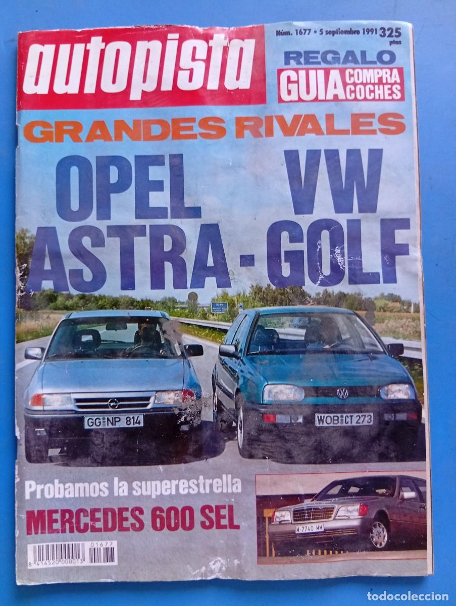 Coches: AUTOPISTA. N&ordm; 1677. A&Ntilde;O 1991. OPEL ASTRA-VW GOLF. MERCEDES 600 SEL..... LEER