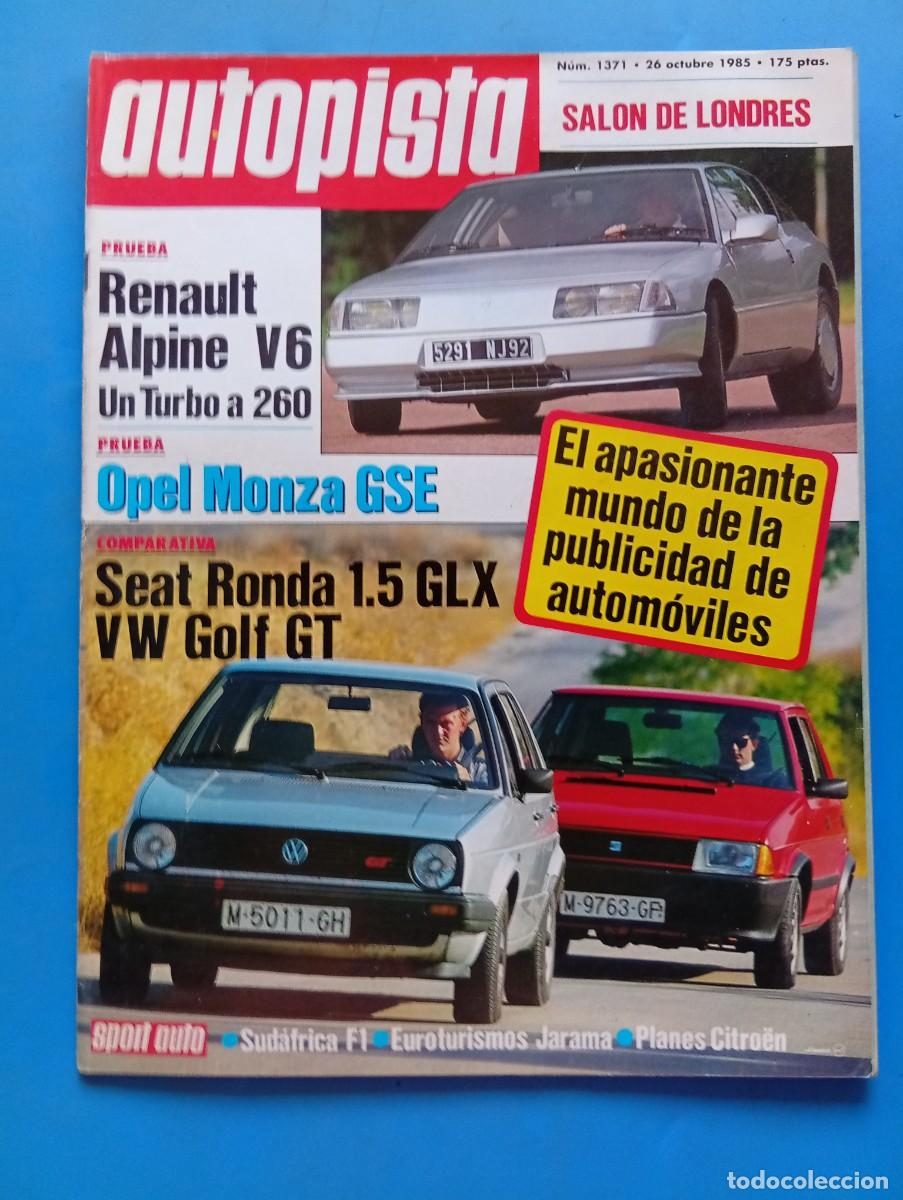 Coches: AUTOPISTA. N&ordm; 1371. A&Ntilde;O 1985. PRUEBA: RENAULT ALPINE V6. OPEL MONZA GSE. SEAT RONDA 1.5 GLX.. LEER.