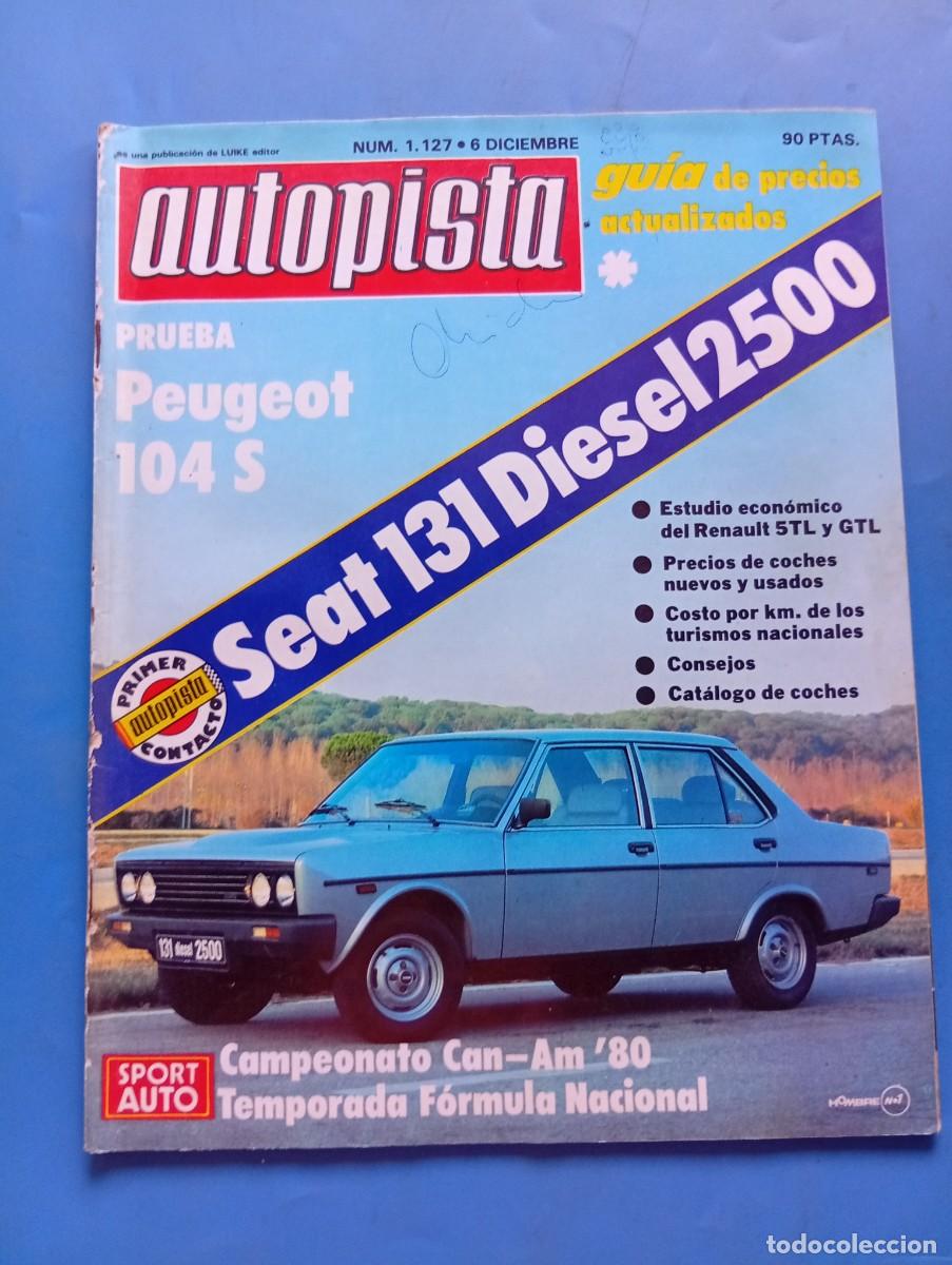 Coches: AUTOPISTA. N&ordm; 1127. A&Ntilde;O 1980. PRUEBA: SEAT 131 DI&Eacute;SEL S&Uacute;PER 2500. PEUGEOT 104 S .. TRAE P&Oacute;STER. LEER