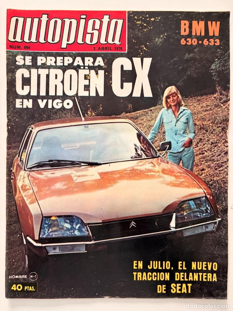 Coches: AUTOPISTA. N&ordm; 894. ABRIL 1976. CITRO&Euml;N CX EN VIGO. BMW 630-633. NUEVA TRACCI&Oacute;N DELANTERA SEAT. LEER.