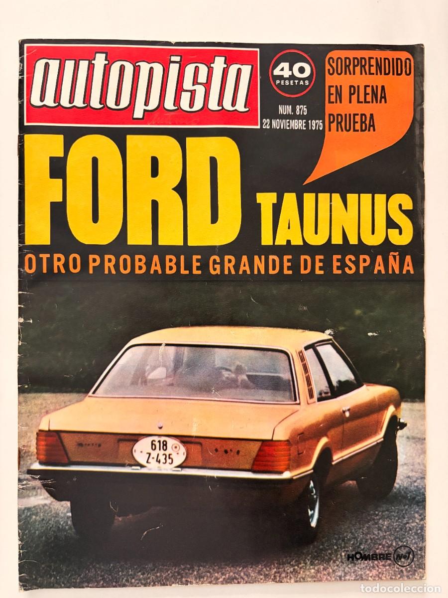 Coches: AUTOPISTA. N&ordm; 875. NOVIEMBRE DE 1975. FORD TAUNUS. OTRO PROBABLE GRANDE DE ESPA&Ntilde;A. LEER.