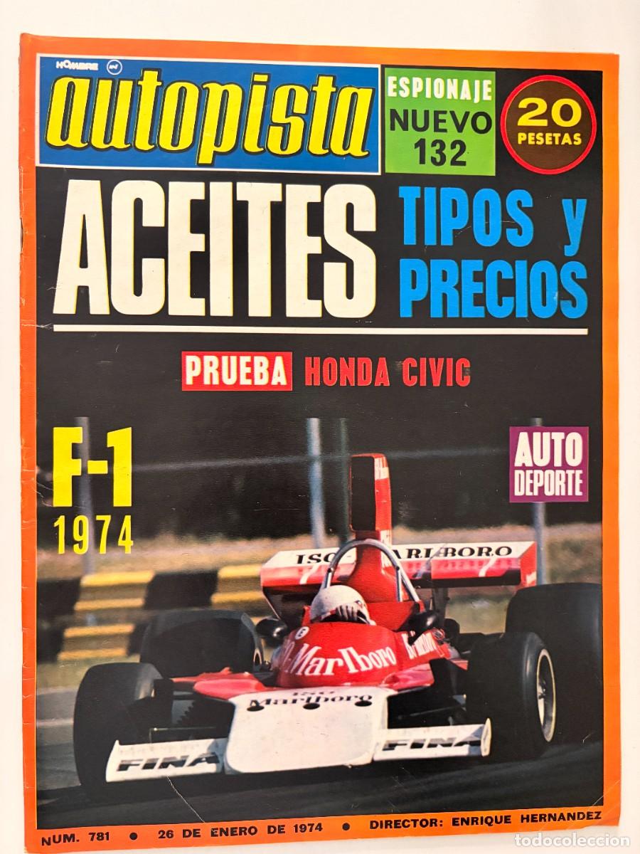 Coches: AUTOPISTA. N&ordm; 781. ENERO 1974. NUEVO SEAT 132. PRUEBA HONDA CIVIC. ACEITES. F-1 1974. LEER